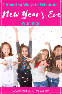 7 Amazing Ways to Celebrate New Year's Eve with Kids - Milestone Mom, LLC